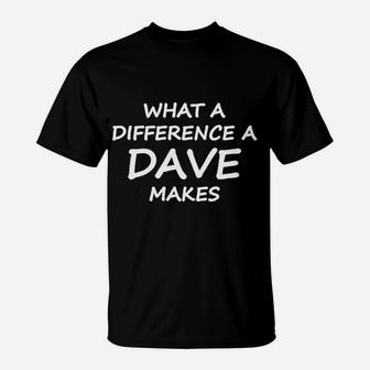 What A Difference A Dave Makes T-Shirt | Crazezy AU