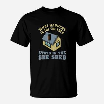 What Happens In The She Shed Stays In The She Shed T-Shirt | Crazezy UK