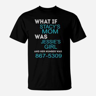 What If Stacys Mom Was Jessies Girl Tee T-Shirt - Thegiftio UK