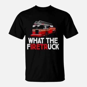 What The Firetr Uck Fire Rescuer Firefighter T-Shirt | Crazezy