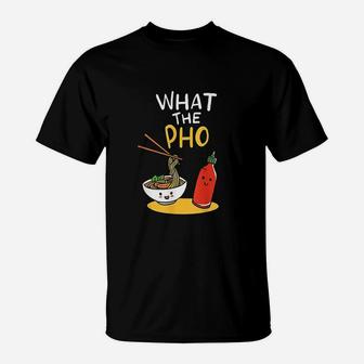 What The Pho T-Shirt | Crazezy