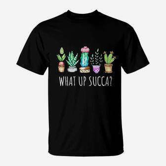 What Up Succa Cactus Succulents Plants Succ Gardener Gift T-Shirt | Crazezy