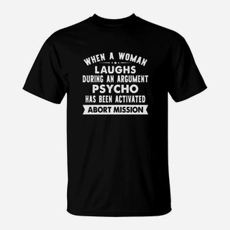 When A Woman Laughs During An Argument Psycho Has Been Activated T-Shirt - Monsterry