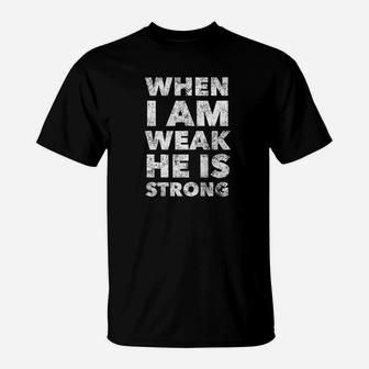 When I Am Weak He Is Strong Christian Faith Saying God Premium T-Shirt - Thegiftio UK