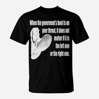 When The Government's Boot Is On Your Throat T-Shirt - Monsterry