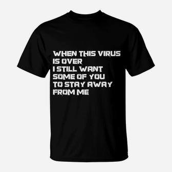 When This Is Over I Still Want Some Of You To Stay Away From Me T-Shirt | Crazezy AU
