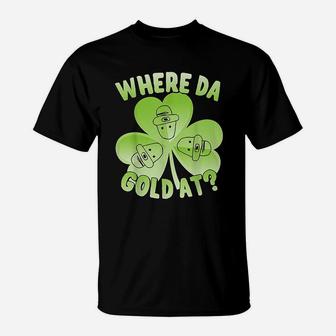 Where Da Gold At T-Shirt | Crazezy AU