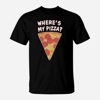 Where's My Pizza T-Shirt - Monsterry