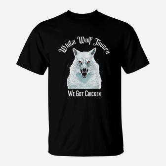 White Wolf Tavern We Got Chicken Meme T-Shirt - Thegiftio UK