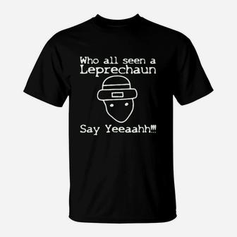 Who All Seen A Leprechaun Funny St Patricks Day T-Shirt | Crazezy