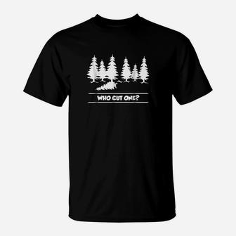Who Cut One Funny Tree Cutting And Farting Parody T-Shirt | Crazezy AU