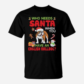 Who Needs Santa When You Have A English Bulldog Merry Xmas T-Shirt - Monsterry DE