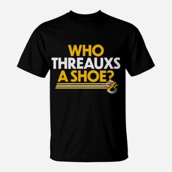 Who Threauxs A Shoe T-Shirt - Monsterry CA