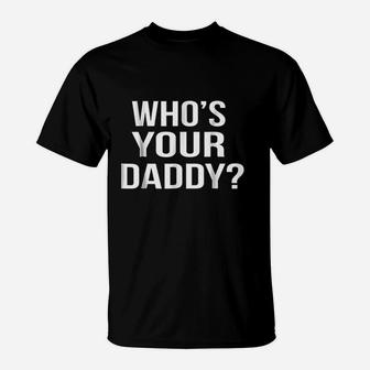 Who's Your Daddy T-Shirt | Crazezy AU