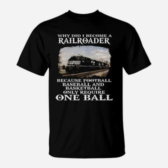 Why Did I Become A Railroader Because Football Baseball And Basketball Only Require One Ball Norfolk Southern Railway T-Shirt - Thegiftio UK