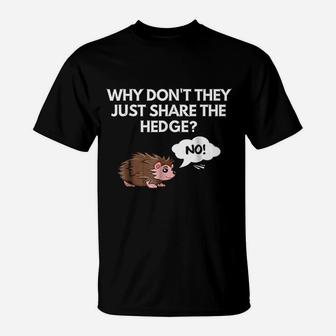 Why Do Not They Just Share The Hedge T-Shirt | Crazezy