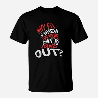 Why Fit In When You Were Born To Stand Out T-Shirt | Crazezy UK