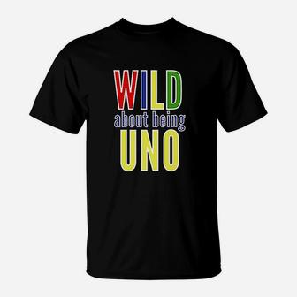 Wild About Being Uno T-Shirt | Crazezy