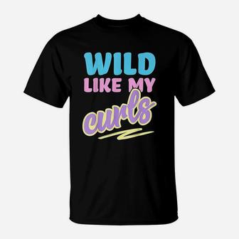 Wild Like My Curls Cute Curly Haired For Women & Girls T-Shirt | Crazezy DE