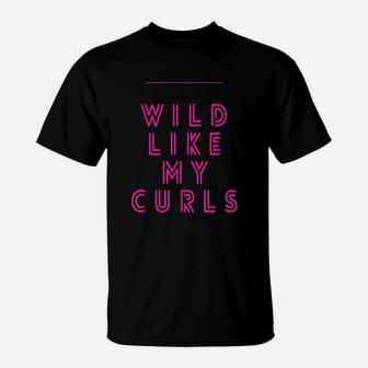 Wild Like My Curls T-Shirt | Crazezy UK