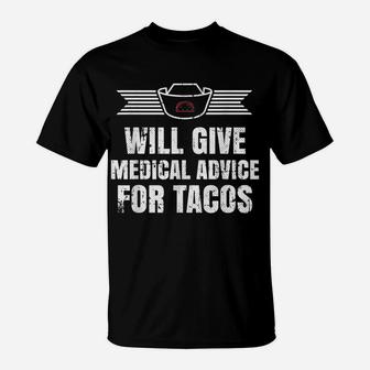 Will Give Medical Advice For Tacos T-Shirt T-Shirt | Crazezy DE
