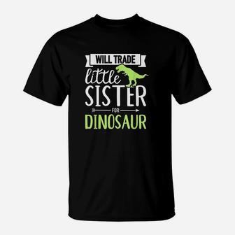 Will Trade Little Sister For Dinosaur T-Shirt | Crazezy