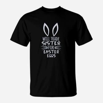 Will Trade Sister For Easter Eggs T-Shirt | Crazezy CA