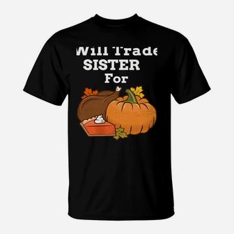 Will Trade Sister For Turkey & Pumpkin Pie Thanksgiving T-Shirt | Crazezy AU