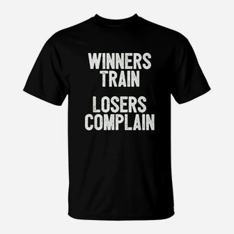 Winners Train Losers Complain Inspirational T-Shirt | Crazezy CA