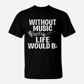 Without Music Life Would B Flat Funny Music Lovers T-Shirt - Thegiftio