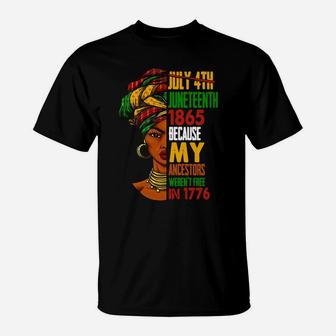 Woman July 4th Juneteenth 1865 Because My Ancestors Weren’t Free In 1776 T-Shirt - Thegiftio UK