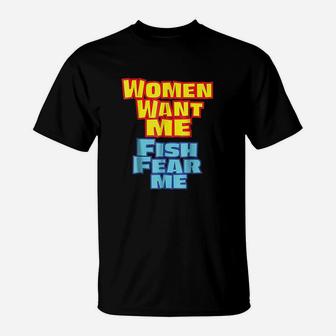 Women Want Me Fish Fear Me Funny T-Shirt | Crazezy