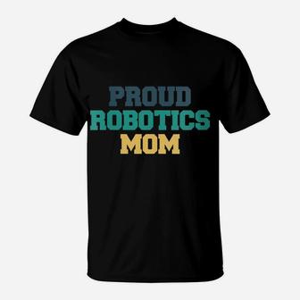 Womens Colored Saying, Proud Robotics Mom T-Shirt | Crazezy UK
