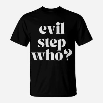 Womens Evil Step Who Stepmother Stepmom Bonus Mom Fun Gift T-Shirt | Crazezy UK