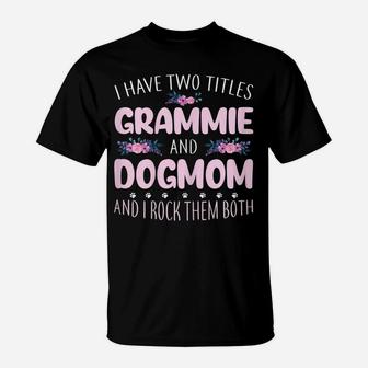 Womens Funny I Have Two Titles Grammie & Dog Mom Flowers Gifts T-Shirt | Crazezy UK
