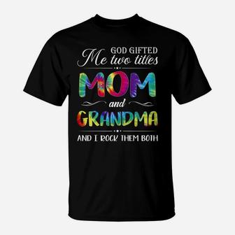 Womens God Gifted Me Two Titles Mom And Grandma Tie Dye Mothers Day T-Shirt | Crazezy AU