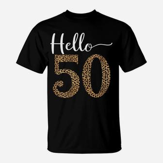 Womens Hello 50 Years Leopard Print 50Th Birthday Party Woman Gift T-Shirt | Crazezy
