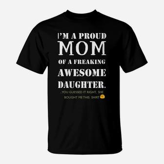 Womens I Am A Proud Mom Of A Freaking Awesome Daughter Fun Gift T-Shirt | Crazezy DE