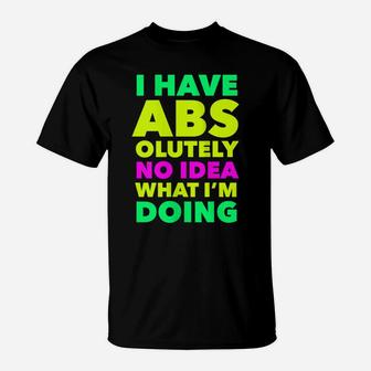 Womens I Have Abs Olutely No Idea What I'm Doing Funny Workout Yoga T-Shirt | Crazezy CA