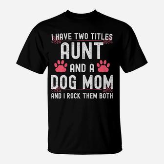 Womens I Have Two Titles Aunt And Dog Mom Auntie Dog Lover T-Shirt | Crazezy