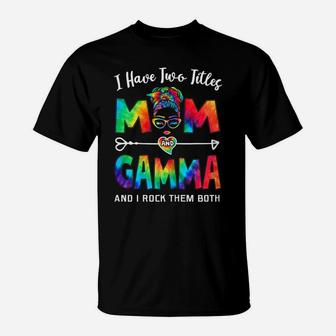 Womens I Have Two Titles Mom And Gamma Mother's Day Gifts T-Shirt | Crazezy