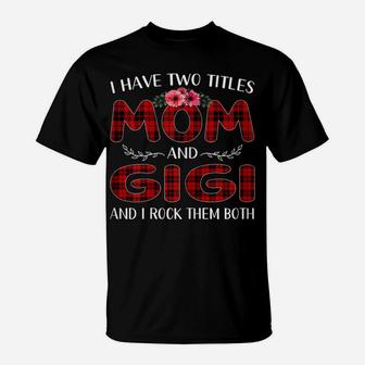 Womens I Have Two Titles Mom And Gigi Tee Mother's Day Gift T-Shirt | Crazezy CA