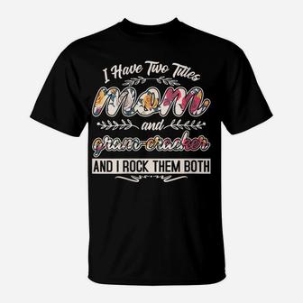 Womens I Have Two Titles Mom And Gram-Cracker Floral Mother's Day T-Shirt | Crazezy