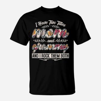 Womens I Have Two Titles Mom And Grammy Floral Shirt Mother's Day T-Shirt | Crazezy AU