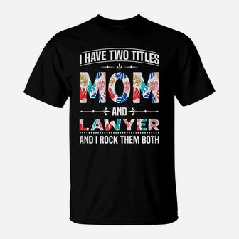 Womens I Have Two Titles Mom & Lawyer - Funny Mother's Day T-Shirt | Crazezy CA