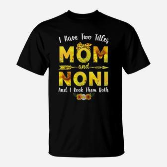 Womens I Have Two Titles Mom And Noni Sunflower Mothers Day T-Shirt | Crazezy