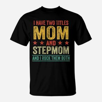 Womens I Have Two Titles Mom And Stepmom Funny Mother Retro Vintage T-Shirt | Crazezy