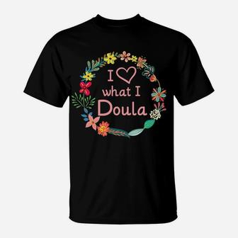 Womens I Love What I Doula - Cute Midwife Nurse & Baby Catcher T-Shirt | Crazezy
