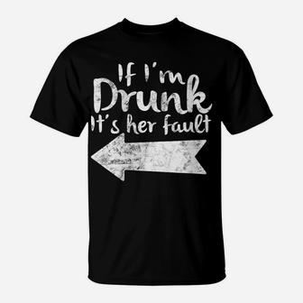 Womens If Im Drunk Its Her Fault Matching Best Friend Gift Drinking T-Shirt | Crazezy AU