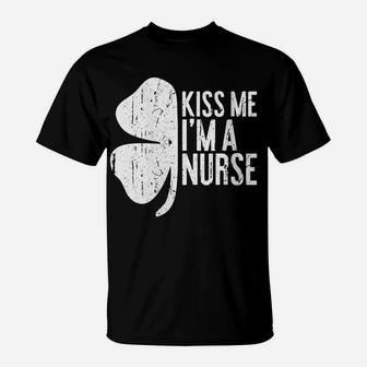 Womens Kiss Me I'm A Nurse Saint Patrick Day Gift Shirt T-Shirt | Crazezy UK